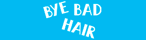 BYE BAD HAIR