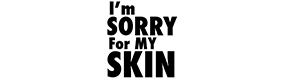 I'm Sorry For My Skin